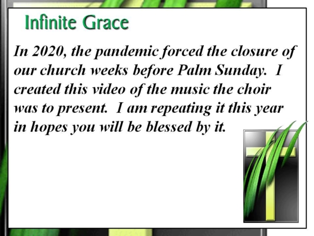 In 2020, the pandemic forced the closure of our church weeks before Palm Sunday. I created this video of the music the choir was to present. I am repeating it this year in hopes you will be blessed by it.