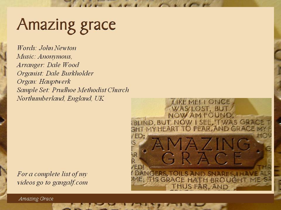 This is probably the most played and arranged hymn and it only uses 5 notes. Here I am playing Dale Wood's arrangement of Amazing Grace.