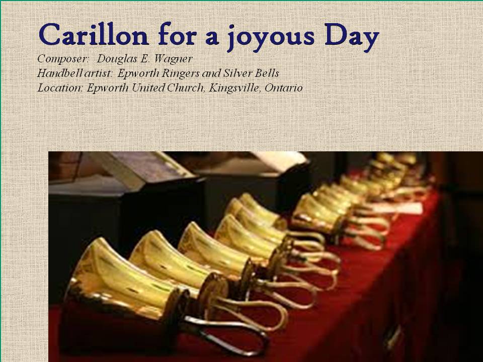 Carillon for a Joyful Day, composed by Douglas Wagner played by the Silver Bells and Epworth United Church, Ontario, Canada.