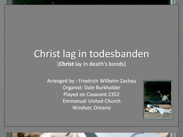 Christ lay in death's bond, a somber hymn arranged by Friedrich Wilhelm Zachau.