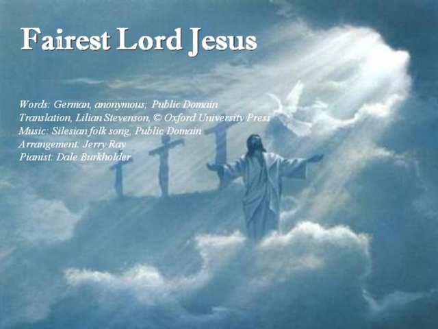 In "Fairest Lord Jesus" Jerry Ray took a simple familiar hymn and made it a work of art. I like his arrangements because he provides a framework for me to add my own little touches.