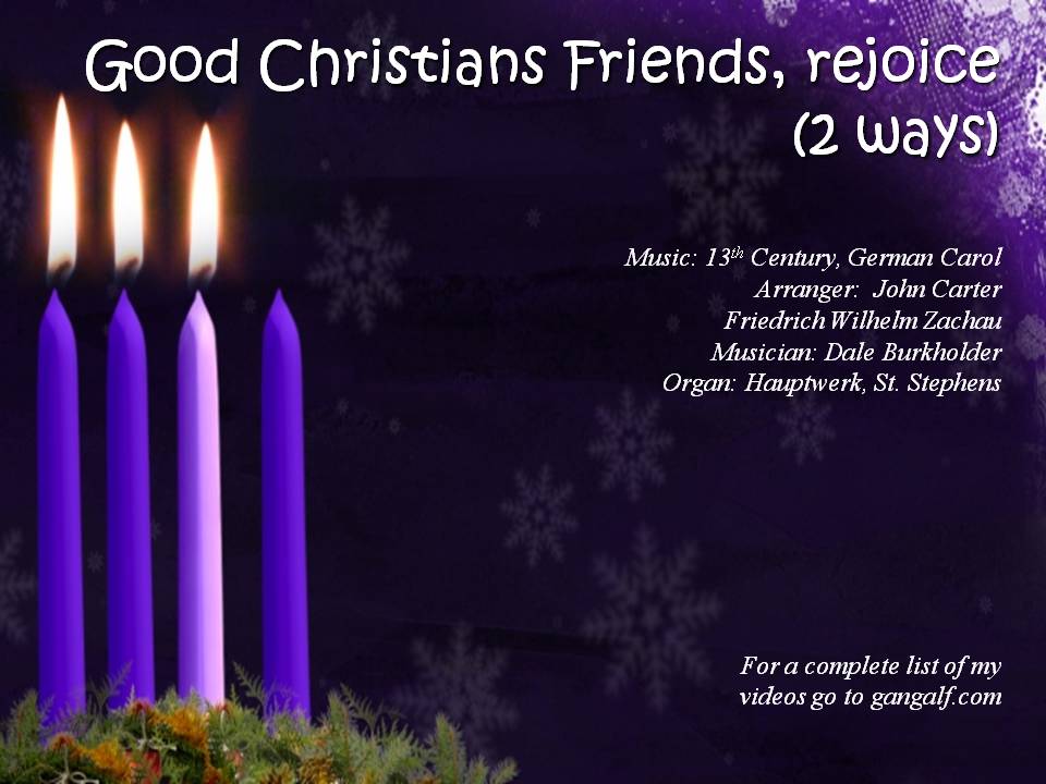 Good Chrisian Friends Rejoice also known as In Dulci Jubilo (In sweet joy) gets 2 different treatments. The first is a happy dance and the other is a classic organ meditation. In this crazy time let's focus on the things that bring us JOY!