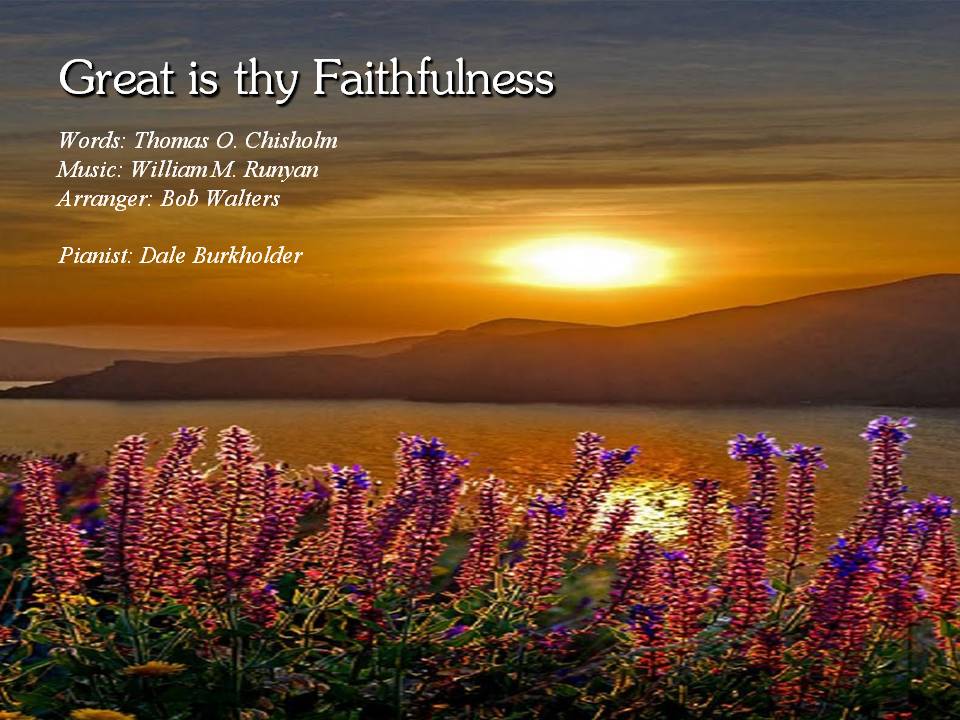 One of the most popular hymns I have had the priviledge to play. Enjoy nature around you - Great is God's faithfulness.