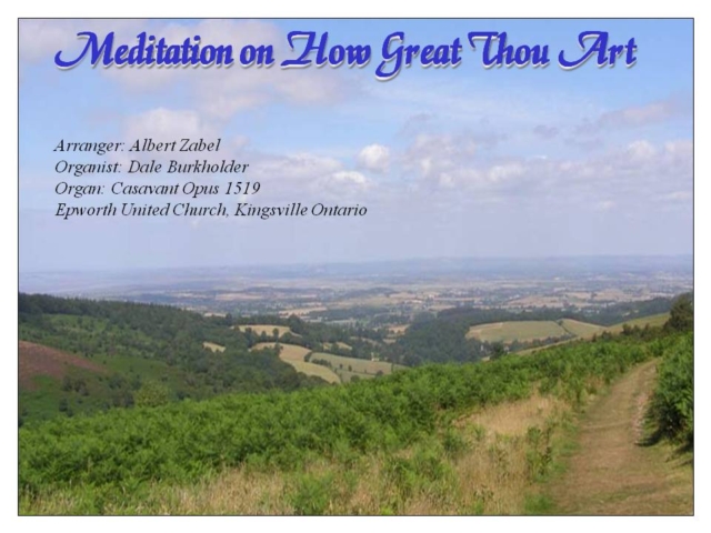 This arrangement of How Great Thou Art (By Albert Zabel) is more of a walk though nature than the celebration hymn we are more familiar with.