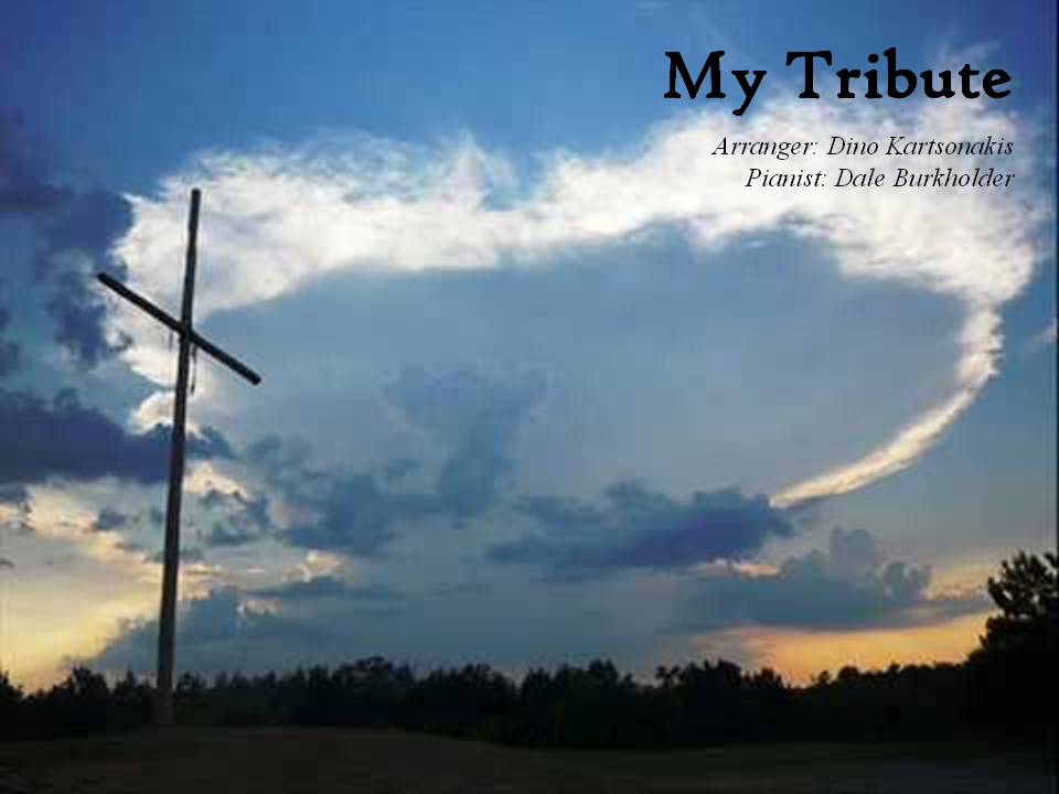 One of the most powerful songs in my repitoire. "How can I say thanks for all GOD had done for me..." My Tribute written by Andre Crouch and arranged by Dino Kartsonakis.