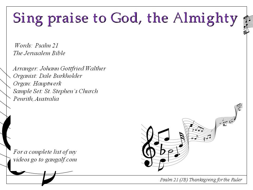 Today's Psalm the 21rst reminds us to sing and play in honour of God's strength. INjoy...