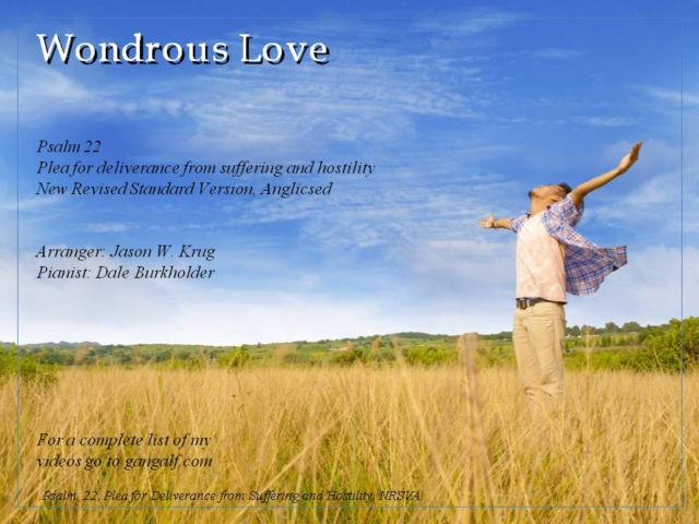 Our Psalm for today is the 22nd and combined with Jason W. Krug's arrangement of What wondrous love is this? INjoy...