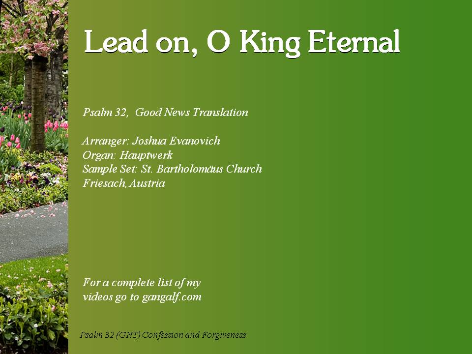 The Psalmist writes "The Lord says, I will teach you the way you should go". So lead on O King Eternal INJoy...