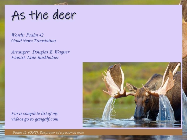 Today Douglas Wagner gives us a beautiful arrangement of the hymn "As the deer" based on today's Psalm. INJoy...