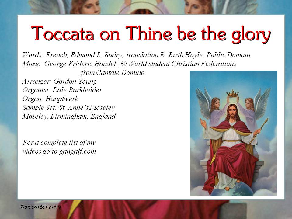 With Thine be the Glory - this time as a toccata we end this series of songs about Easter. I hope they brightened your time. Stay tuned - more video to come....